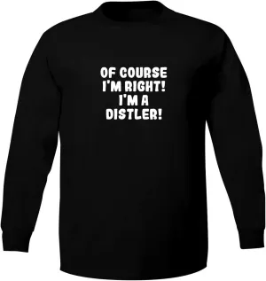 Bucking Ham Of Course I'm Right! I'm A Distler! - Adult 5186 Long Sleeve T-Shirt