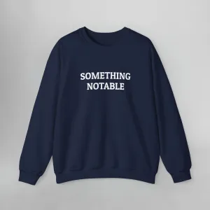Something Notable Sweatshirt